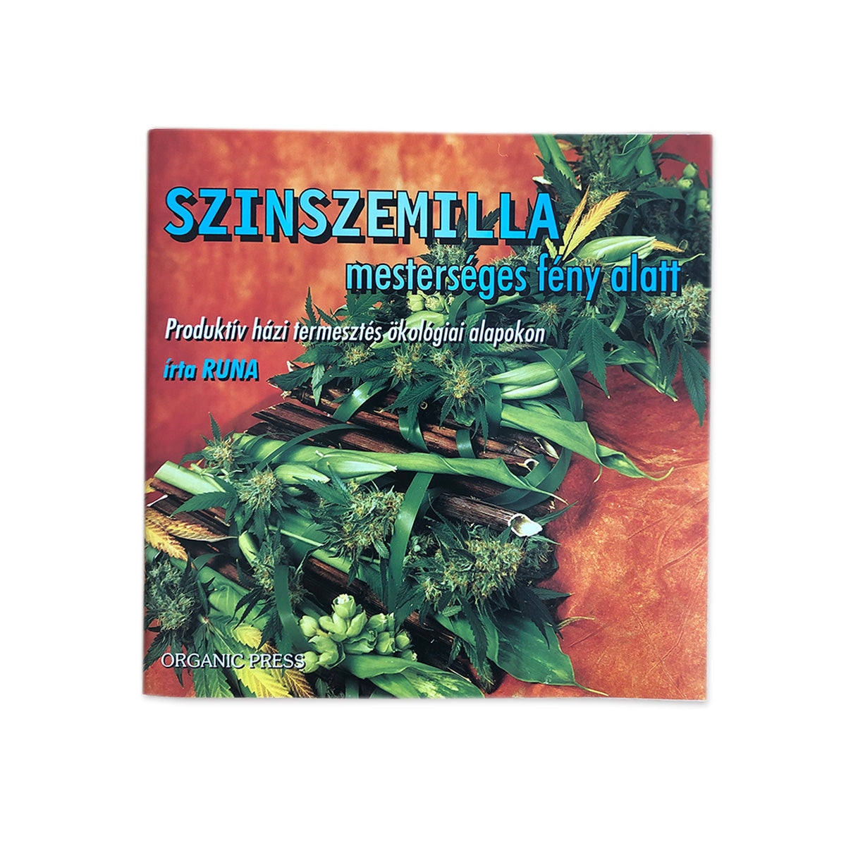 Ungarische Ausgabe vom Buch Sinsemilla unter Kunstlicht vom Nachtschatten Verlag, verfasst von RUNA. Das Cover Design vom Buch ist orangefarbig mit Pflanzen drauf und einer blauen Schrift. Das Produkt ist auf einem weißen Hintergrund.